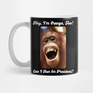 I'm Orange, Too! Can I Run for President? Mug